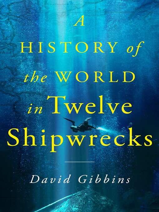 Title details for A History of the World in Twelve Shipwrecks by David Gibbins - Available